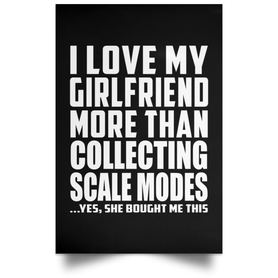 I Love My Girlfriend More Than Collecting Scale Modes - Poster Portrait