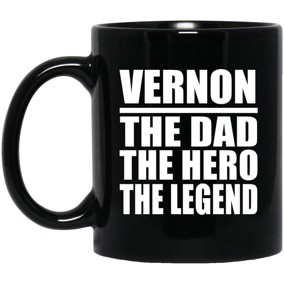 Vernon The Dad The Hero The Legend - 11 Oz Coffee Mug Black