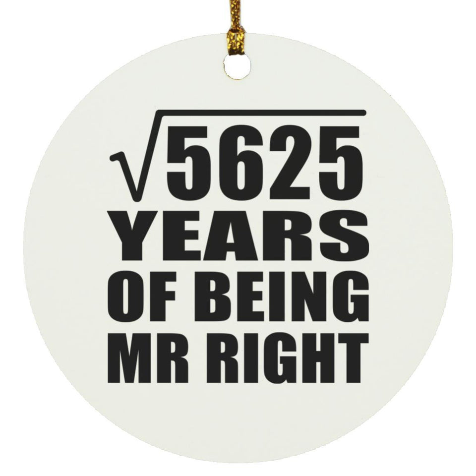 75th Anniversary Square Root of 5625 Years of Being Mr Right - Circle Ornament
