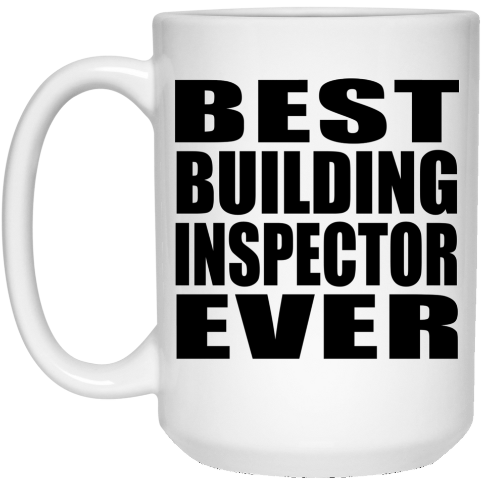 Best Building Inspector Ever - 15 Oz Coffee Mug