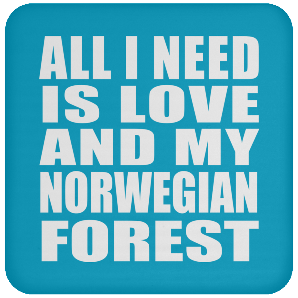 All I Need Is Love And My Norwegian Forest - Drink Coaster