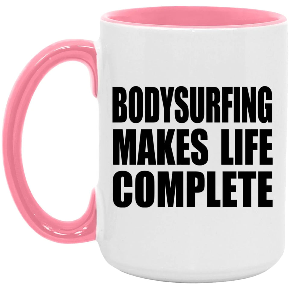 Bodysurfing Makes Life Complete - 15oz Accent Mug Pink