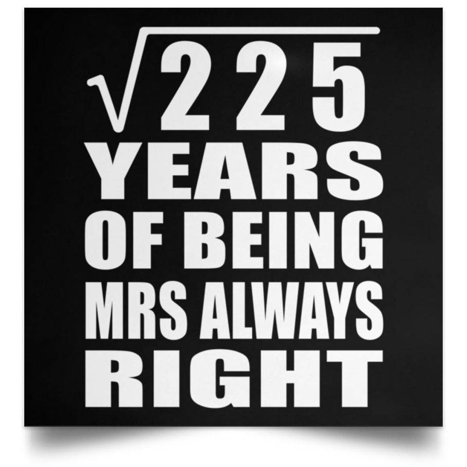 15th Anniversary Square Root of 225 Years Mrs Always Right - Poster Square