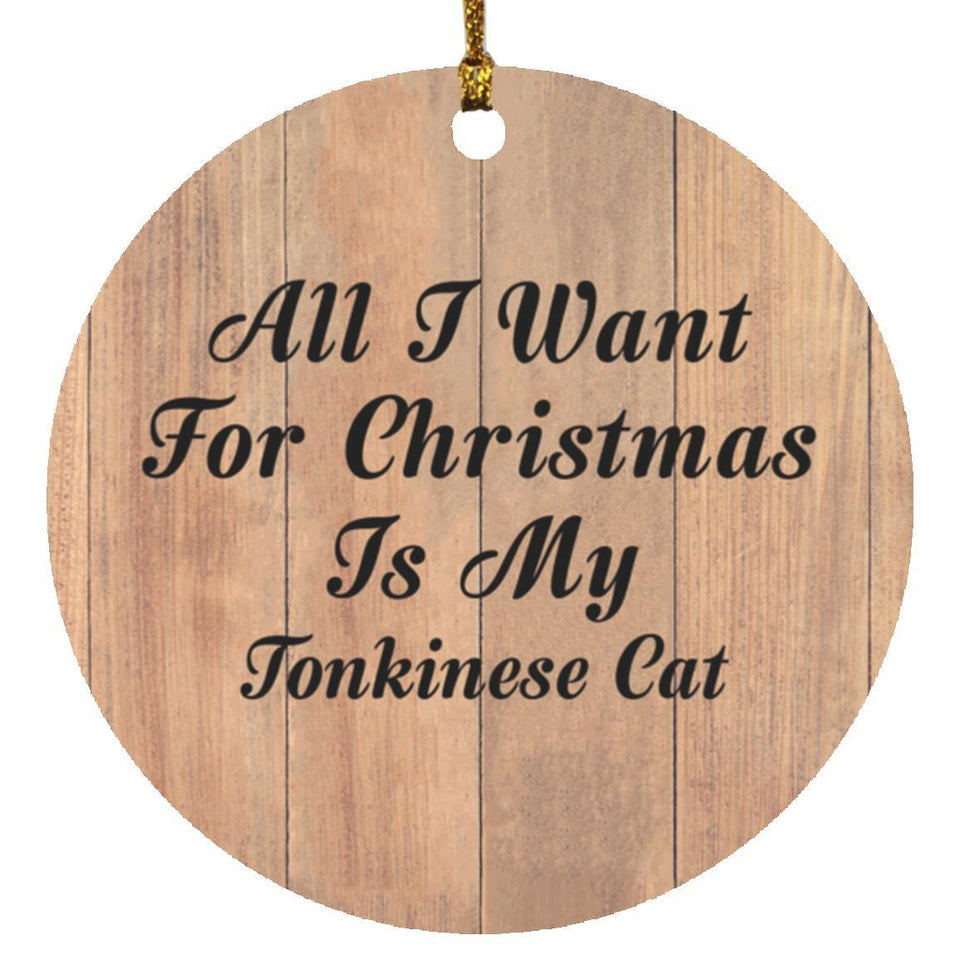 All I Want For Christmas Is My Tonkinese Cat - Circle Ornament C