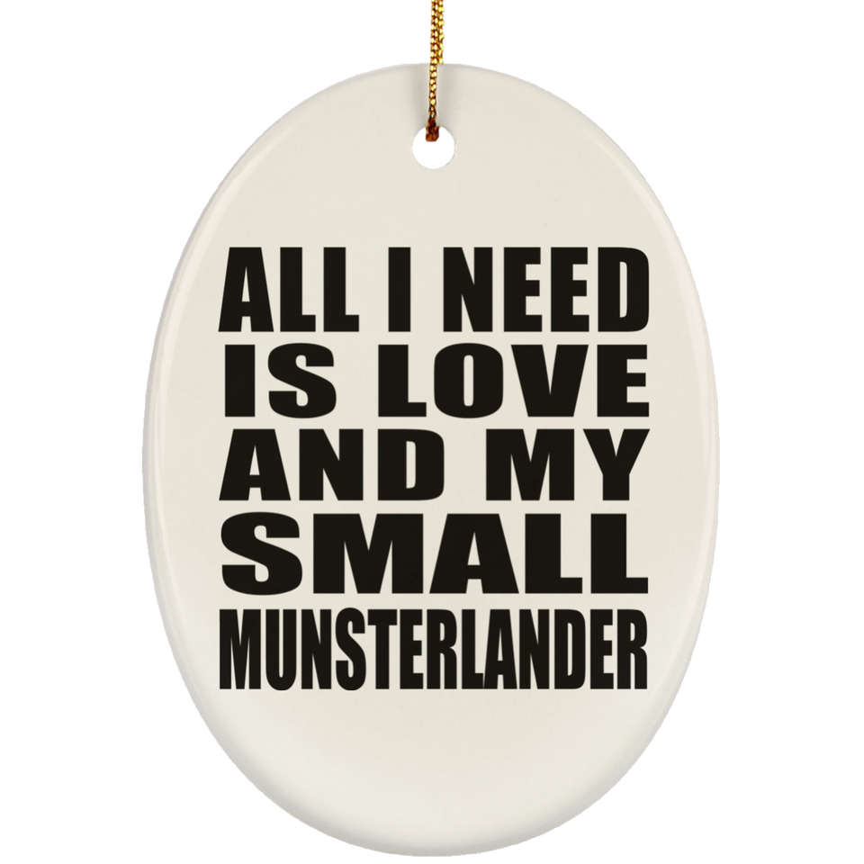 All I Need Is Love And My Small Munsterlander - Oval Ornament