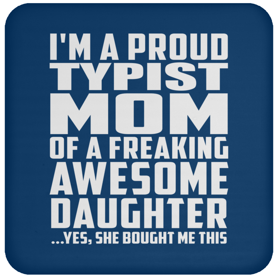 Proud Typist Mom Of Awesome Daughter - Drink Coaster