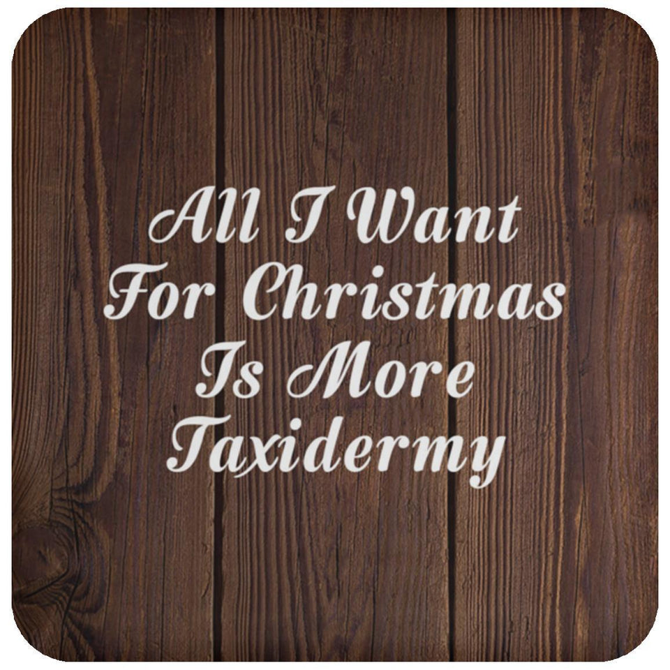 All I Want For Christmas Is More Taxidermy - Drink Coaster D