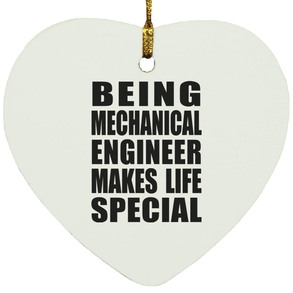 Being Mechanical Engineer Makes Life Special - Heart Ornament