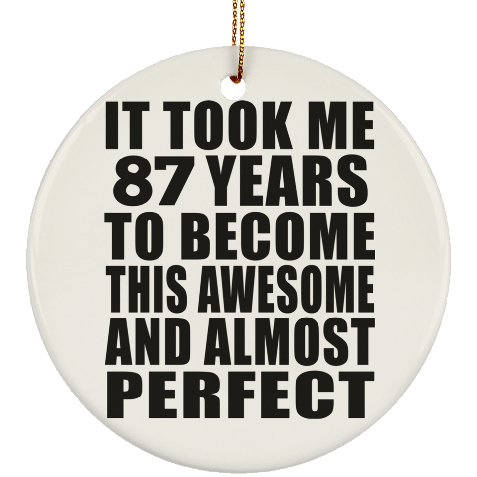 87th Birthday Took 87 Years To Become Awesome & Perfect - Circle Ornament