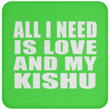 All I Need Is Love And My Kishu - Drink Coaster