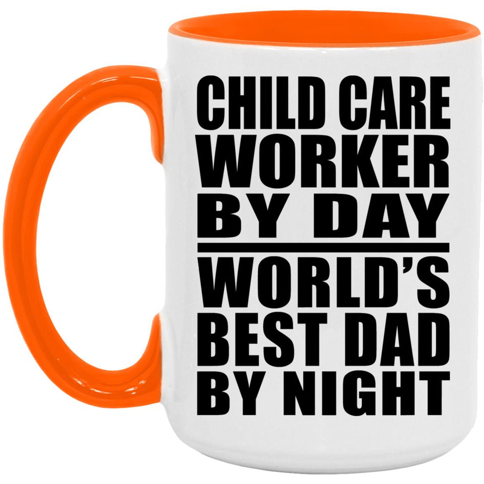 Child Care Worker By Day World's Best Dad By Night - 15oz Accent Mug Orange