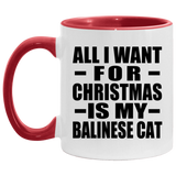 All I Want For Christmas Is My Balinese Cat - 11oz Accent Mug Red