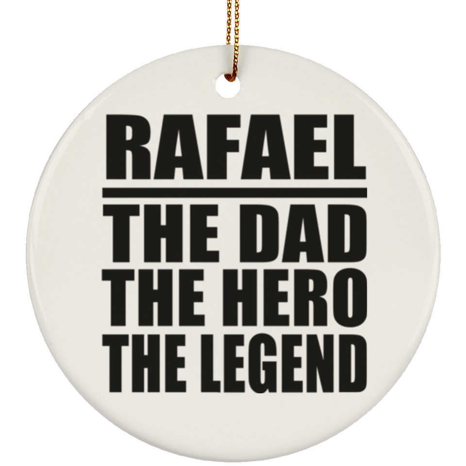 Rafael The Dad The Hero The Legend - Circle Ornament