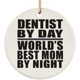 Dentist By Day World's Best Mom By Night - Circle Ornament