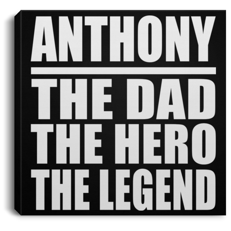 Anthony The Dad The Hero The Legend - Canvas Square