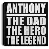 Anthony The Dad The Hero The Legend - Canvas Square