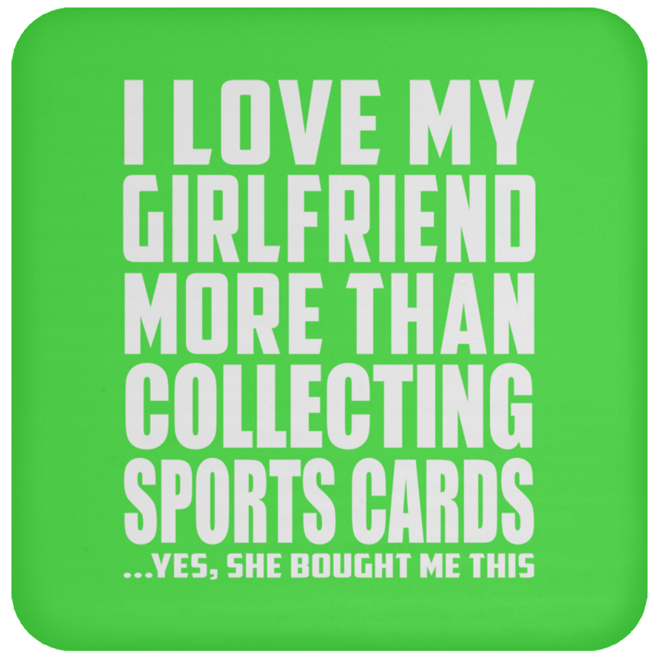 I Love My Girlfriend More Than Collecting Sports Cards - Drink Coaster