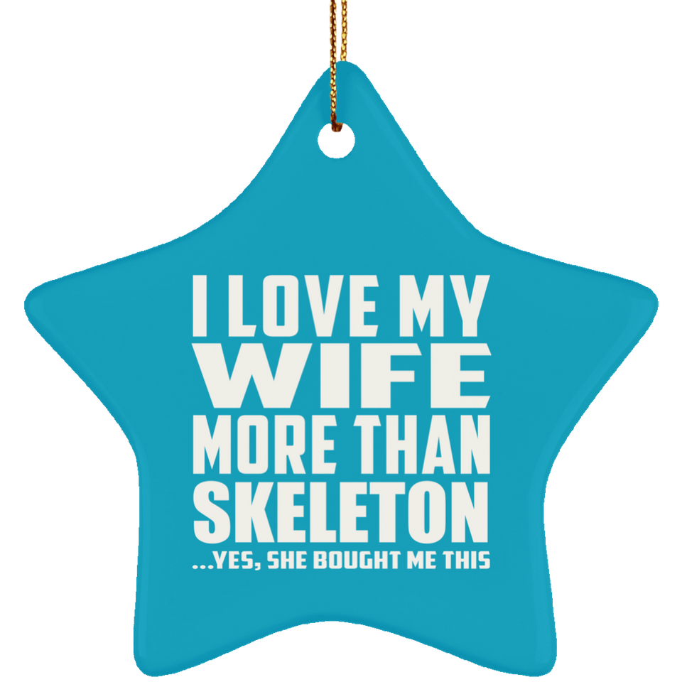 I Love My Wife More Than Skeleton - Star Ornament