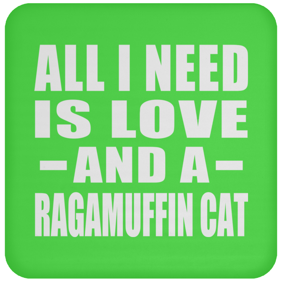 All I Need Is Love And A Ragamuffin Cat - Drink Coaster