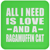 All I Need Is Love And A Ragamuffin Cat - Drink Coaster