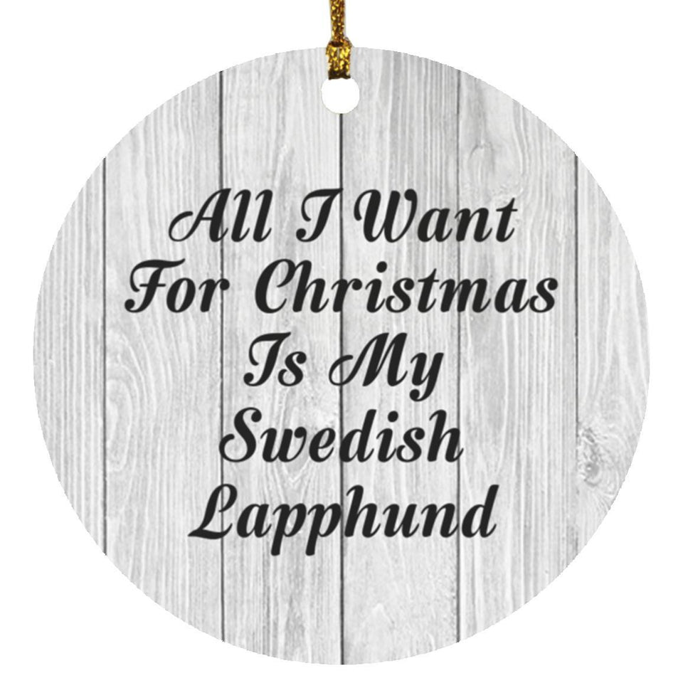 All I Want For Christmas Is My Swedish Lapphund - Circle Ornament F