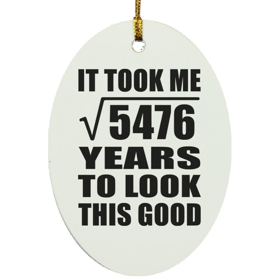 74th Birthday Took Square Root of 5476 Years To Look Good - Oval Ornament