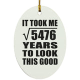 74th Birthday Took Square Root of 5476 Years To Look Good - Oval Ornament
