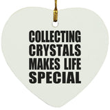Collecting Crystals Makes Life Special - Heart Ornament