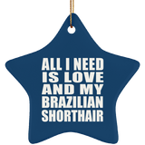 All I Need Is Love And My Brazilian Shorthair - Star Ornament