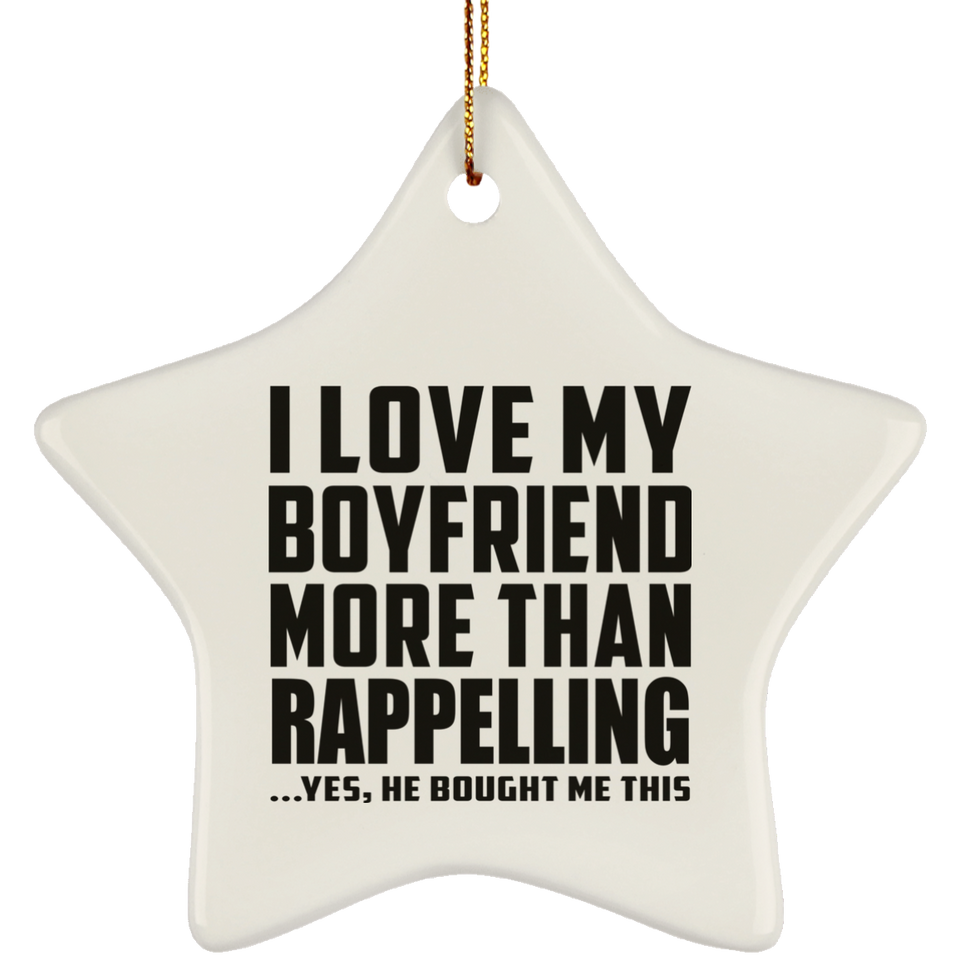 I Love My Boyfriend More Than Rappelling - Star Ornament