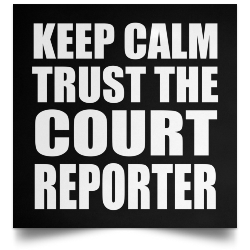 Keep Calm and Trust The Court Reporter - Poster Square