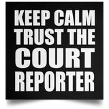 Keep Calm and Trust The Court Reporter - Poster Square