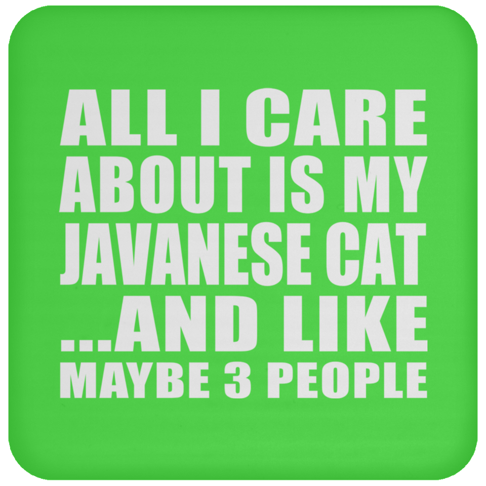 All I Care About Is My Javanese Cat - Drink Coaster