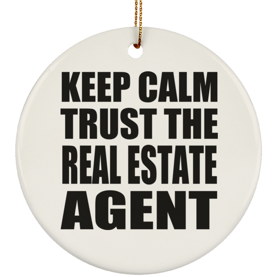 Keep Calm and Trust The Real Estate Agent - Circle Ornament