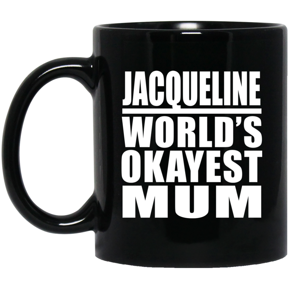 Jacqueline World's Okayest Mum - 11 Oz Coffee Mug Black