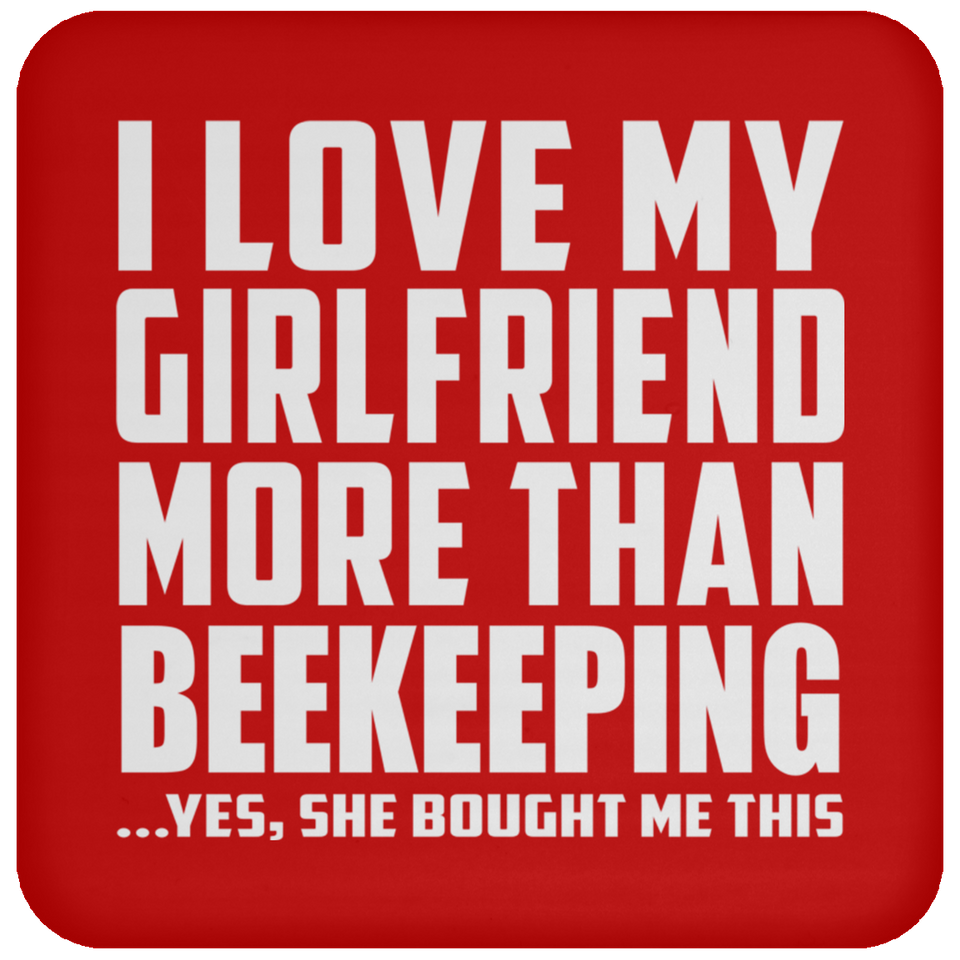 I Love My Girlfriend More Than Beekeeping - Drink Coaster