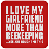 I Love My Girlfriend More Than Beekeeping - Drink Coaster