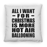 All I Want For Christmas Is More Hot Air Ballooning - Throw Pillow