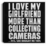 I Love My Girlfriend More Than Collecting Cameras - Canvas Square