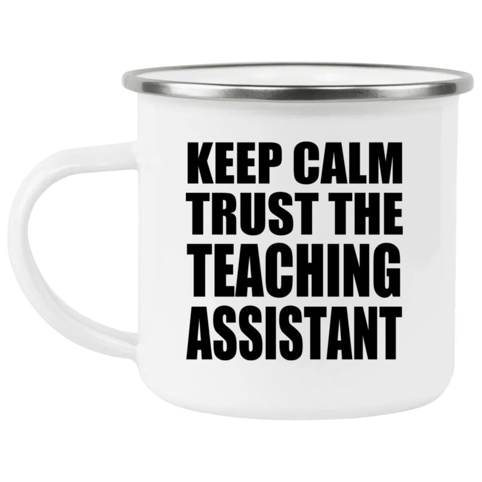 Keep Calm and Trust The Teaching Assistant - 12oz Camping Mug