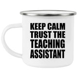 Keep Calm and Trust The Teaching Assistant - 12oz Camping Mug