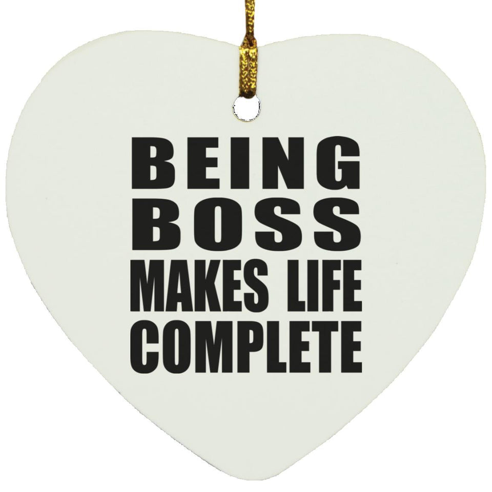 Being Boss Makes Life Complete - Heart Ornament