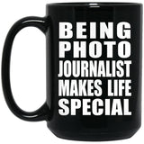 Being Photo Journalist Makes Life Special - 15oz Coffee Mug Black