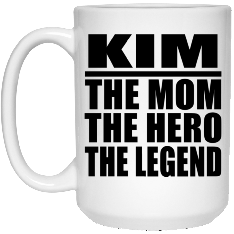 Kim The Mom The Hero The Legend - 15 Oz Coffee Mug