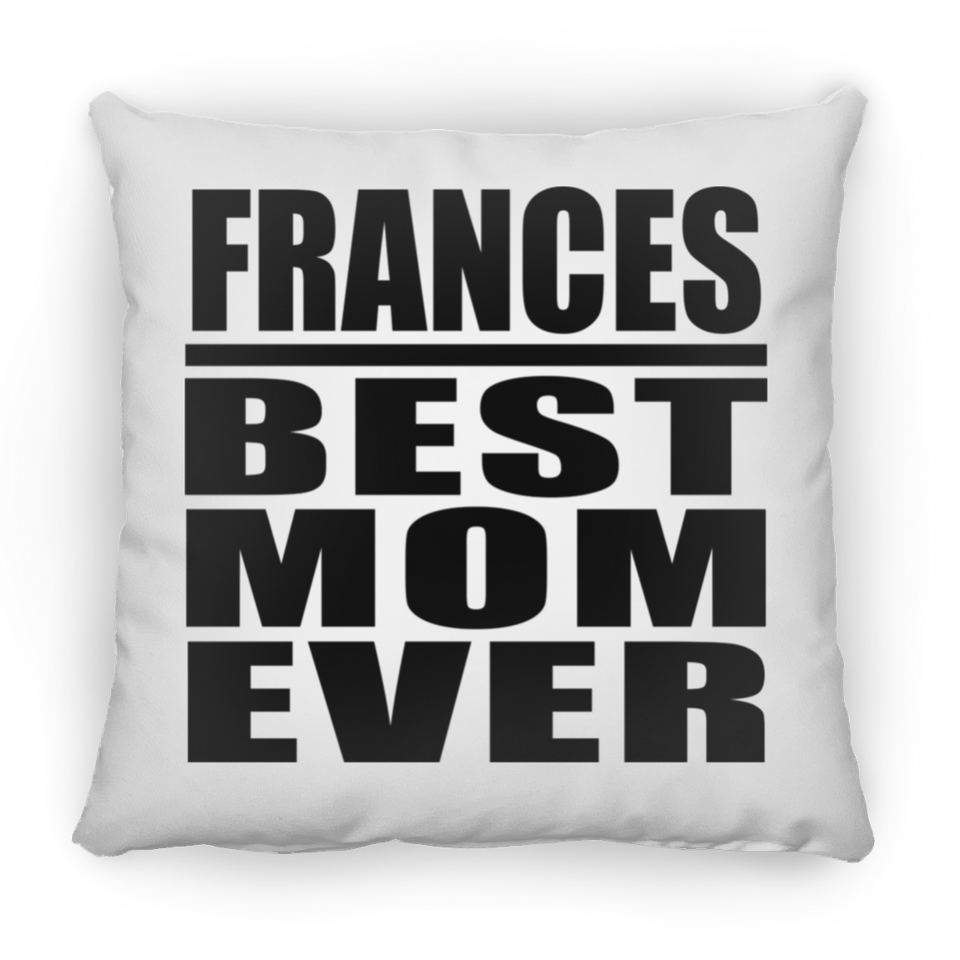 Frances Best Mom Ever - Throw Pillow