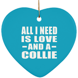 All I Need Is Love And A Collie - Heart Ornament