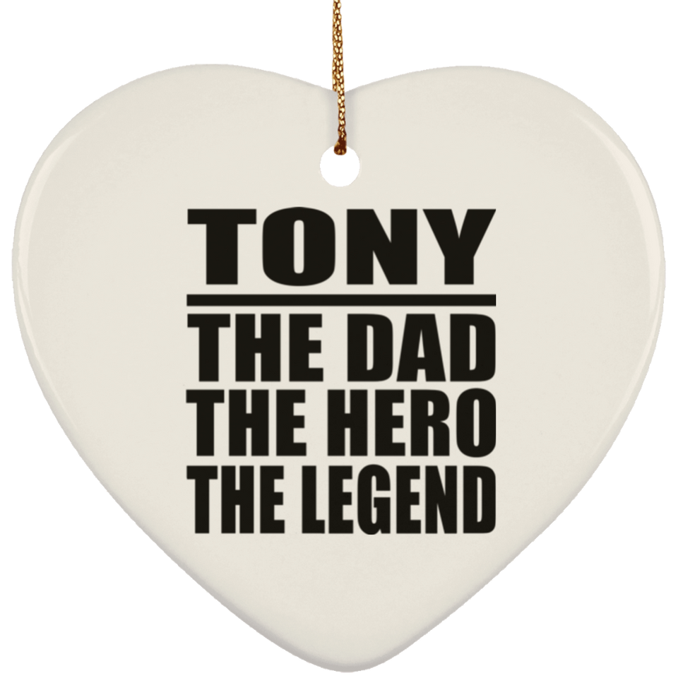 Tony The Dad The Hero The Legend - Heart Ornament