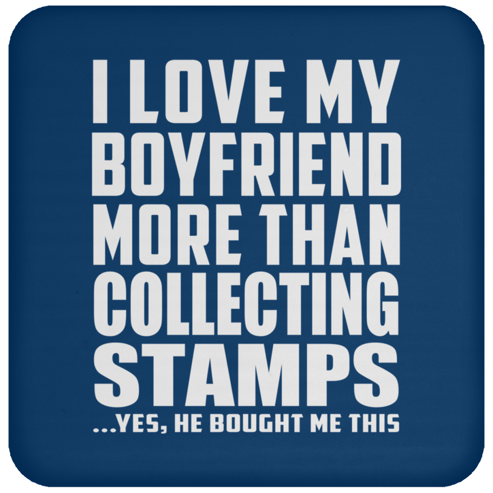 I Love My Boyfriend More Than Collecting Stamps - Drink Coaster