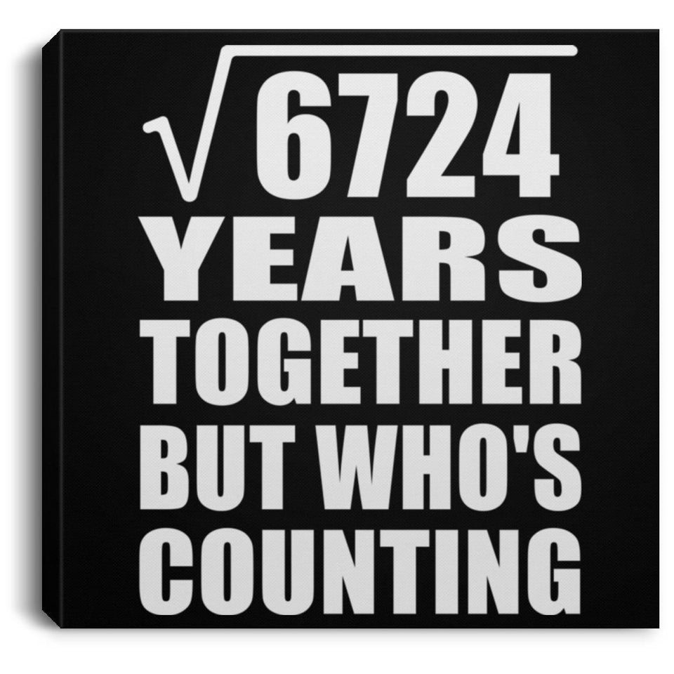 82nd Anniversary Square Root of 6724 Years Who's Counting - Canvas Square