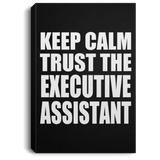 Keep Calm and Trust The Executive Assistant - Canvas Portrait
